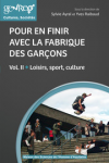 Pour en finir avec la fabrique des garçons. Vol. 2 : Loisirs, sport, culture