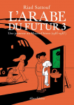 L’Arabe du futur. Vol. 3 : Une jeunesse au Moyen-Orient (1985-1987)