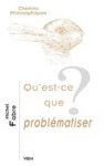 Qu'est-ce que problématiser ?