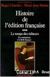 Histoire de l'édition française. Vol. 3 : Le Temps des éditeurs, du romantisme à la Belle Epoque