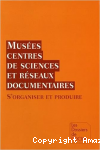 Musées, centres de sciences et réseaux documentaires