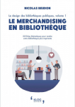 Le design des bibliothèques publiques. Vol. 1 : Le merchandising en bibliothèque