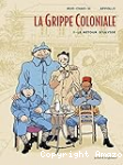 La grippe coloniale. 1 : le retour d'Ulysse