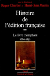 Histoire de l'édition française. Vol. 2 : Le Livre triomphant, 1660-1830
