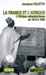 La France et l'Afrique. Vol. 1 : L'Afrique subsaharienne de 1914 à 1960