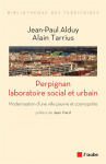Perpignan, laboratoire social et urbain : modernisation d'une ville pauvre et cosmopolite